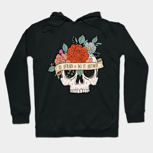 "Be Afraid & Do It Anyway" Skull and Flowers Hoodie